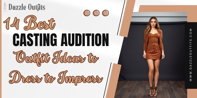 14 Casting Audition Outfit Ideas to Dress to Impress