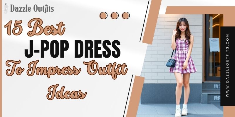 15 Best J-Pop Dress to Impress Outfit Ideas