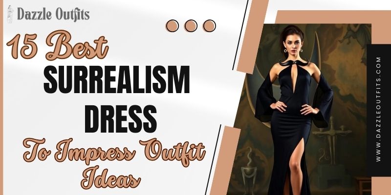 15 Best Surrealism Dress to Impress Outfit Ideas